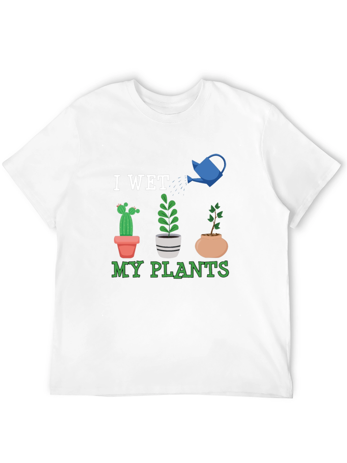 I Wet My Plants Graphic T-Shirt