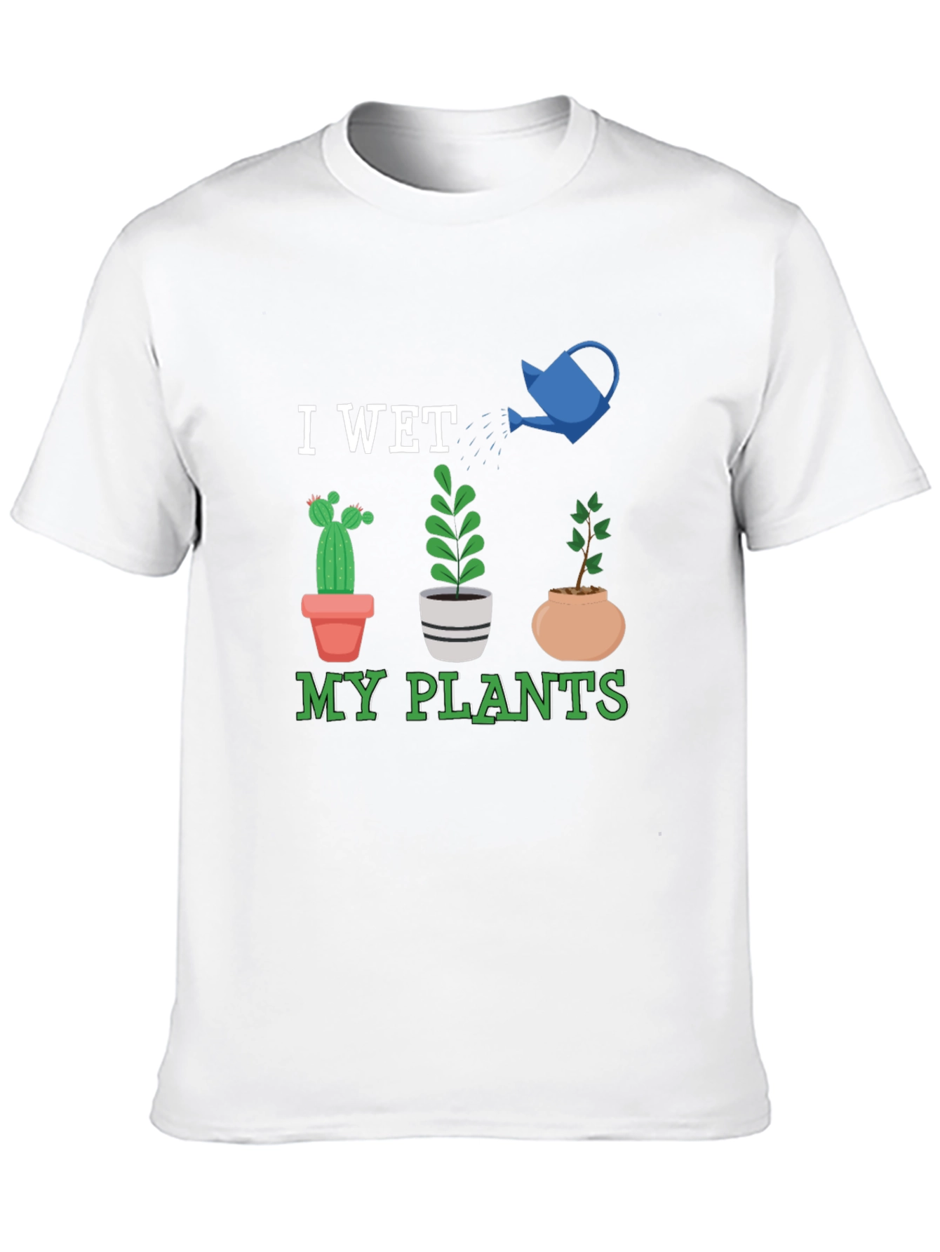 I Wet My Plants Graphic T-Shirt