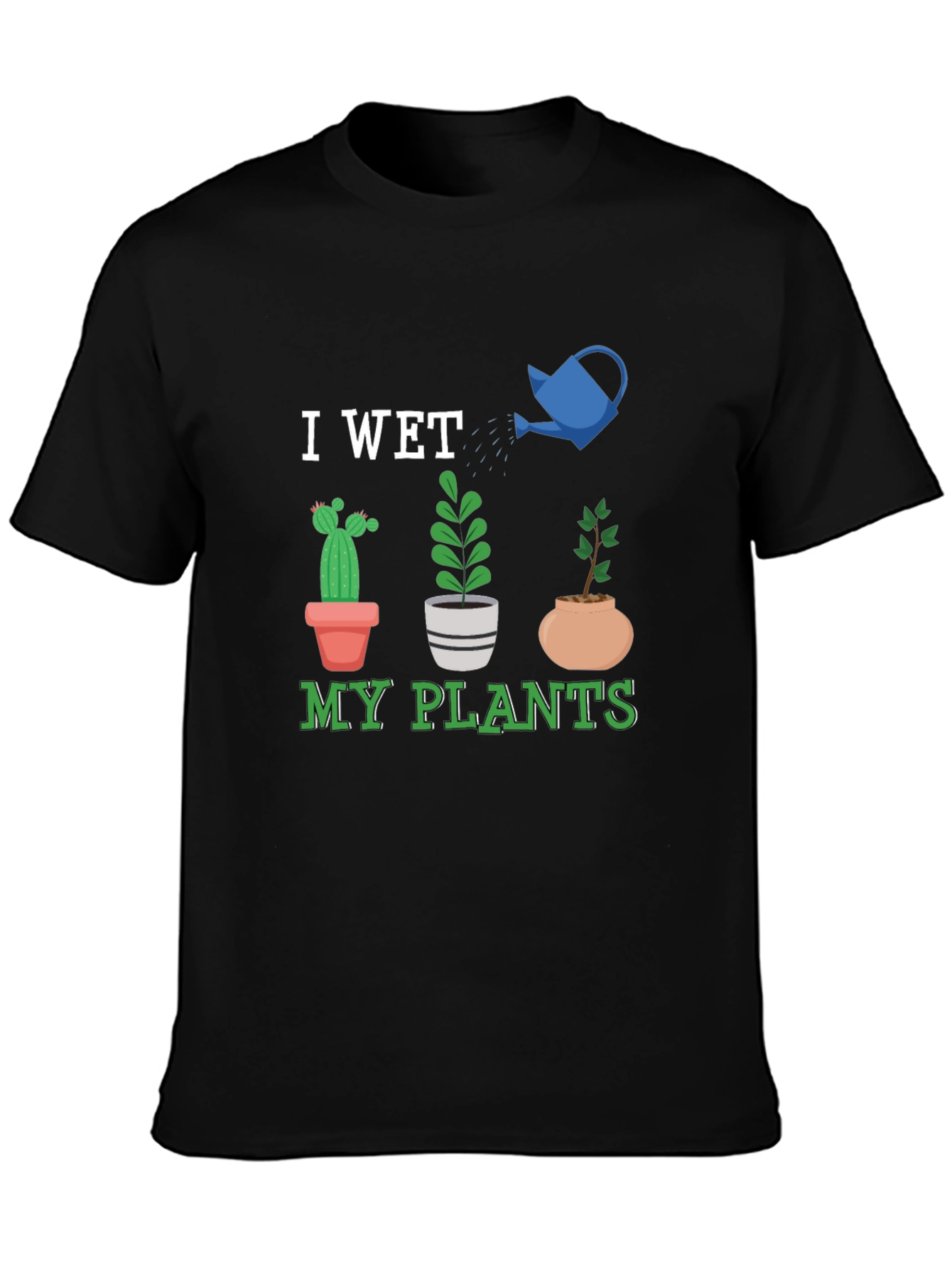 I Wet My Plants Graphic T-Shirt