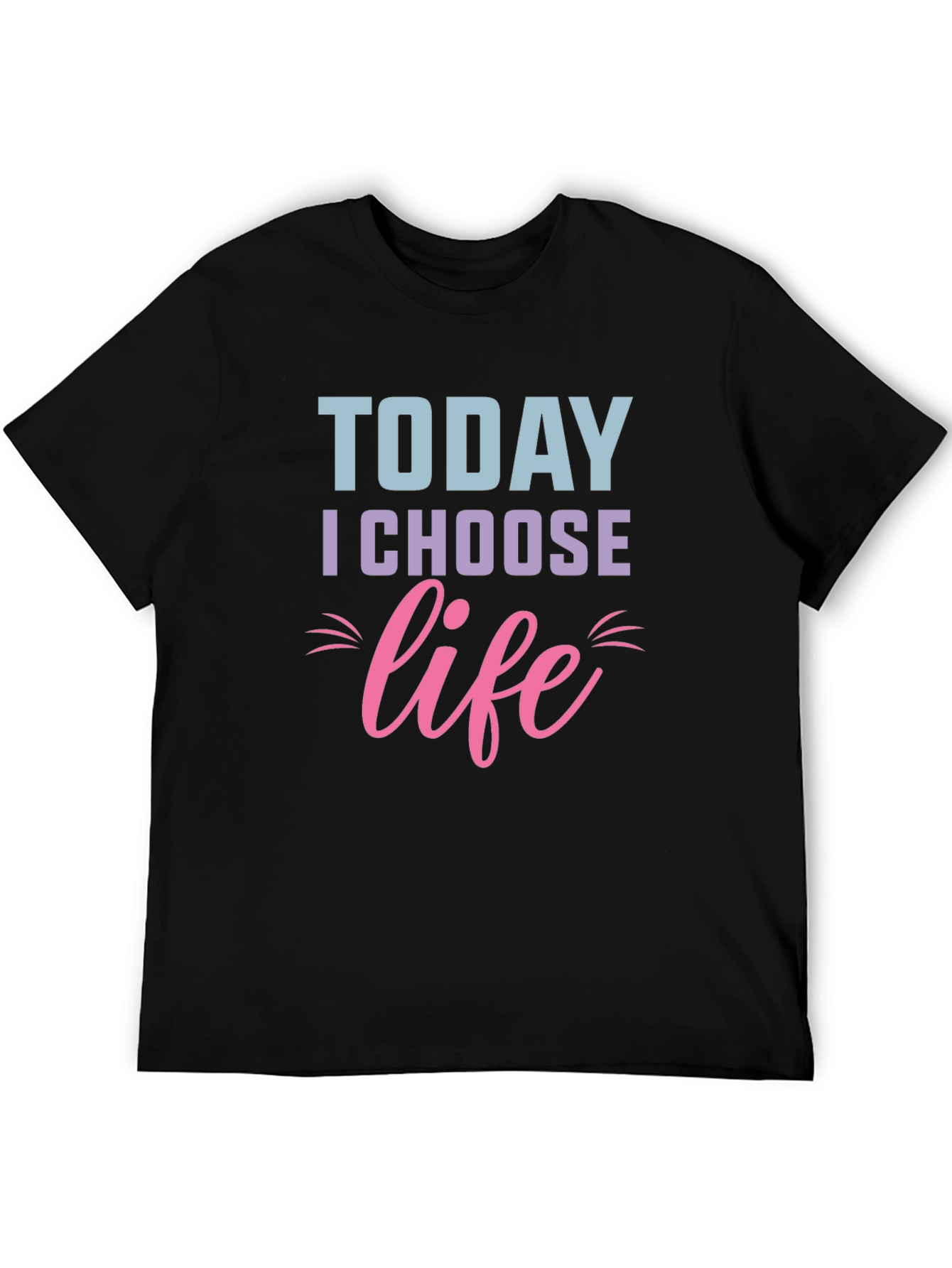 Today I Choose Life T-Shirt - Motivational Graphic Tee