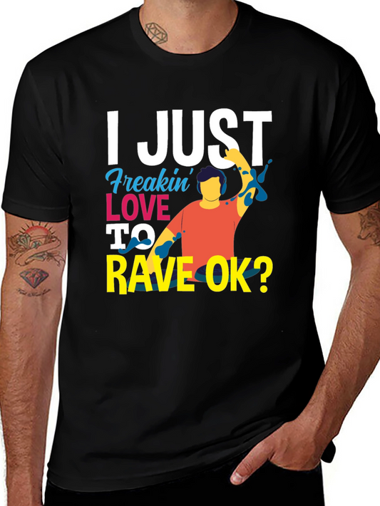 I Just Freakin Love to Rave OK? T-Shirt