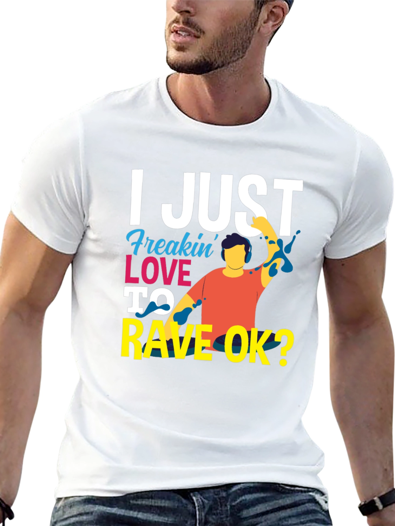 I Just Freakin Love to Rave OK? T-Shirt