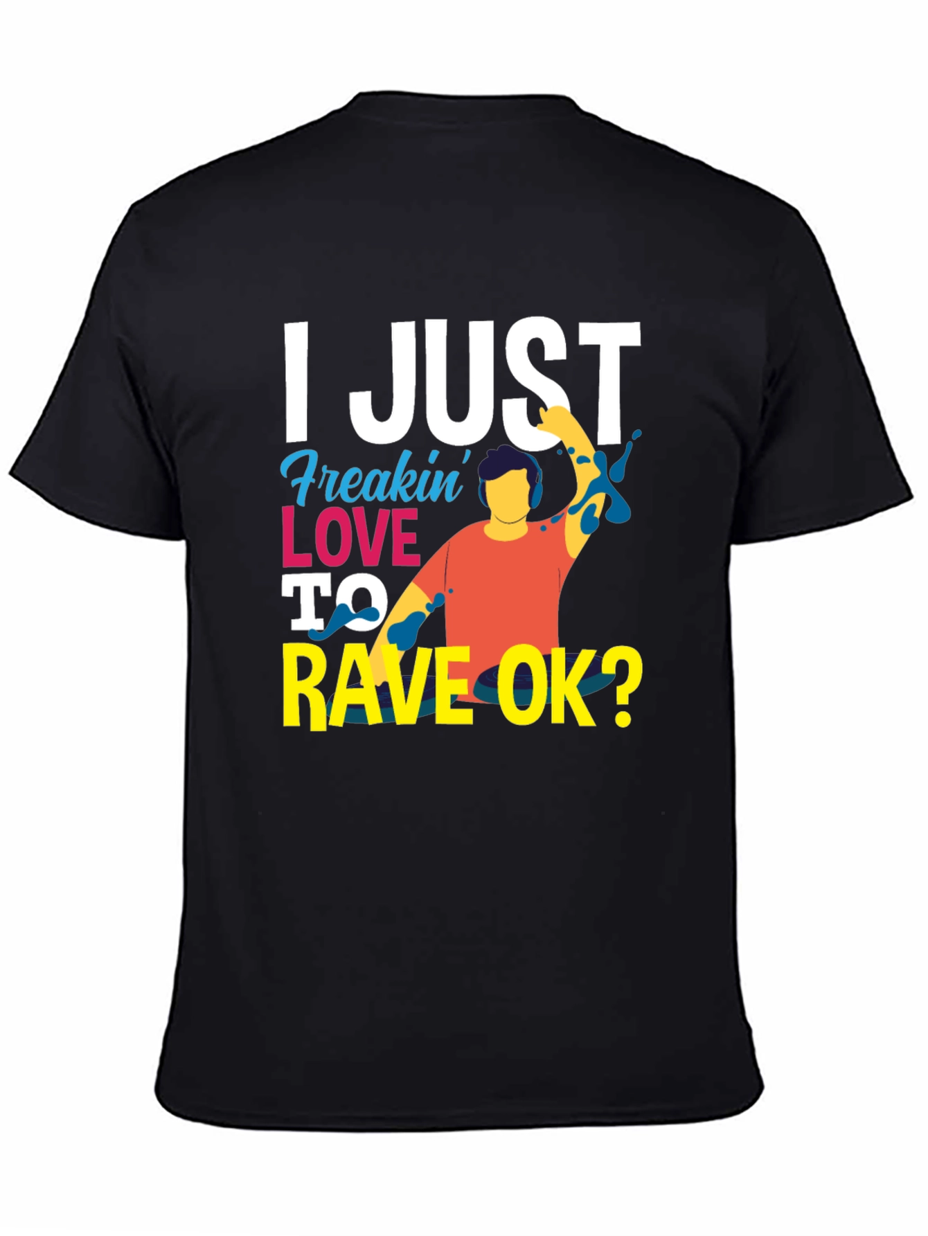 I Just Freakin Love to Rave OK? T-Shirt