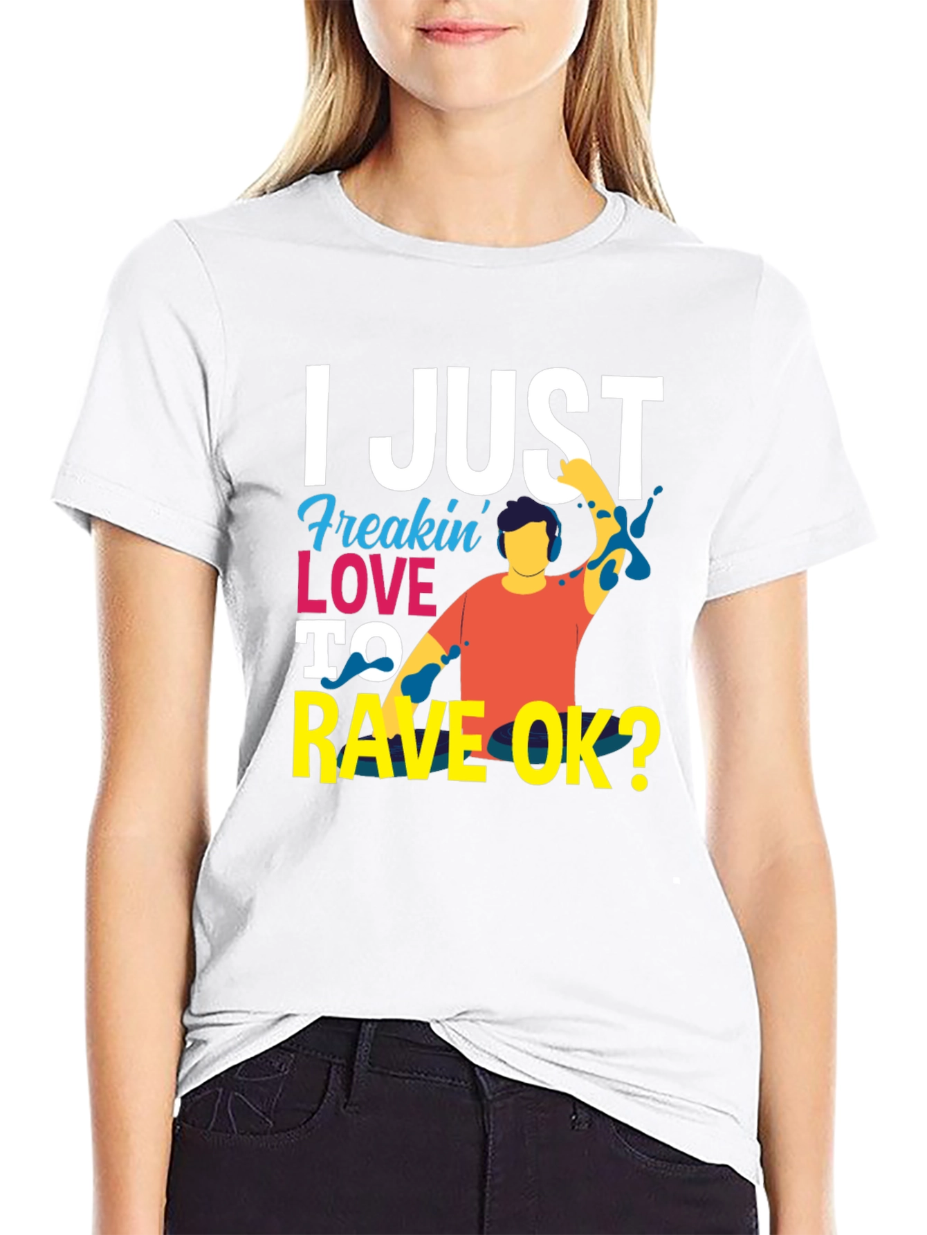 I Just Freakin Love to Rave OK? T-Shirt