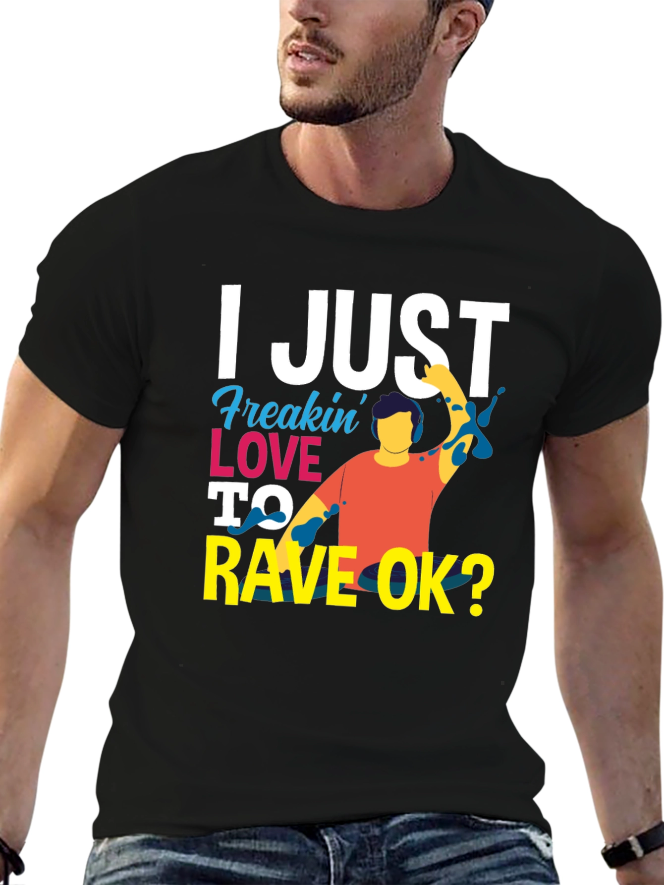 I Just Freakin Love to Rave OK? T-Shirt