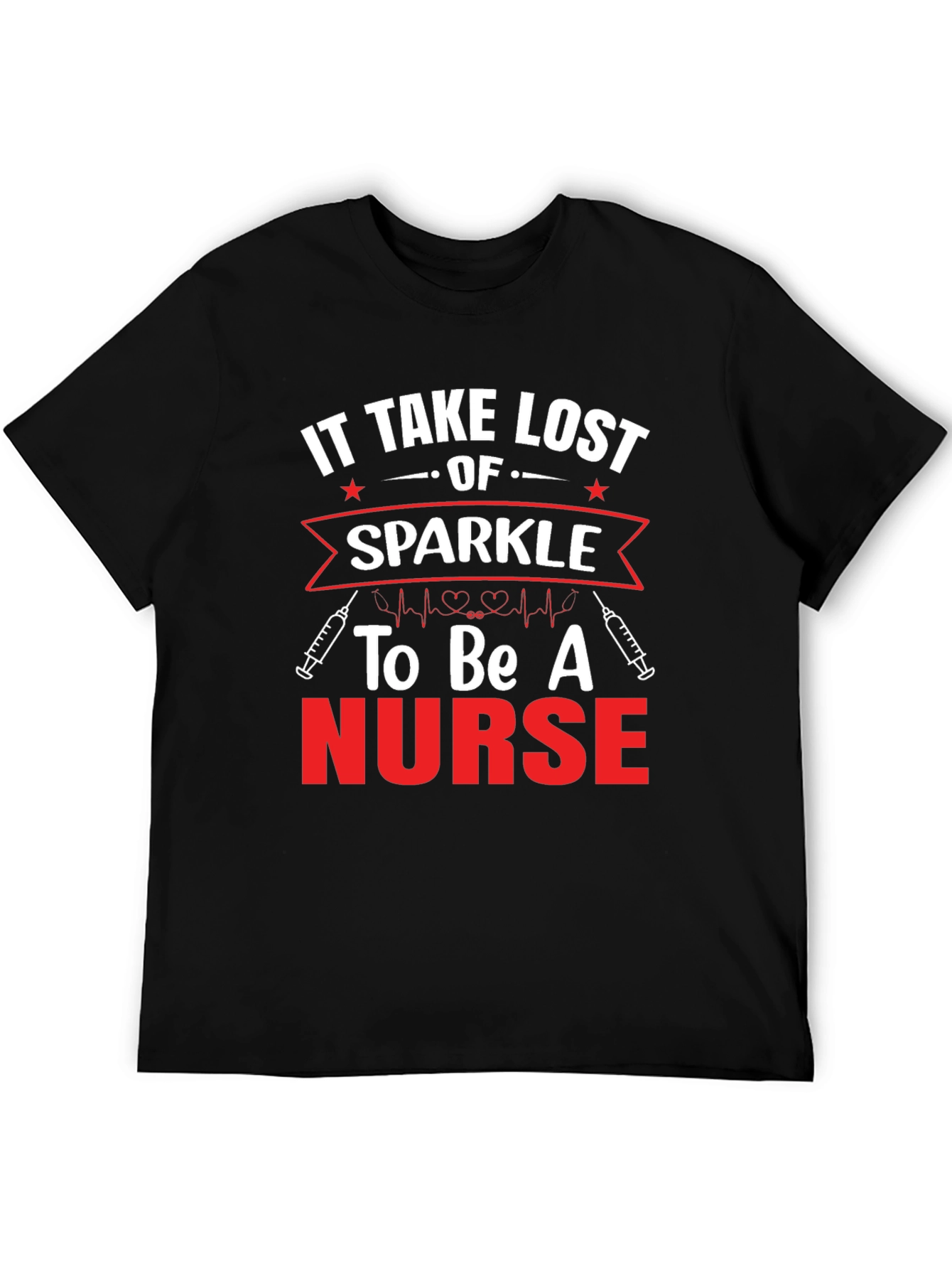 It Takes Lost Sparkle to Be A Nurse T-Shirt