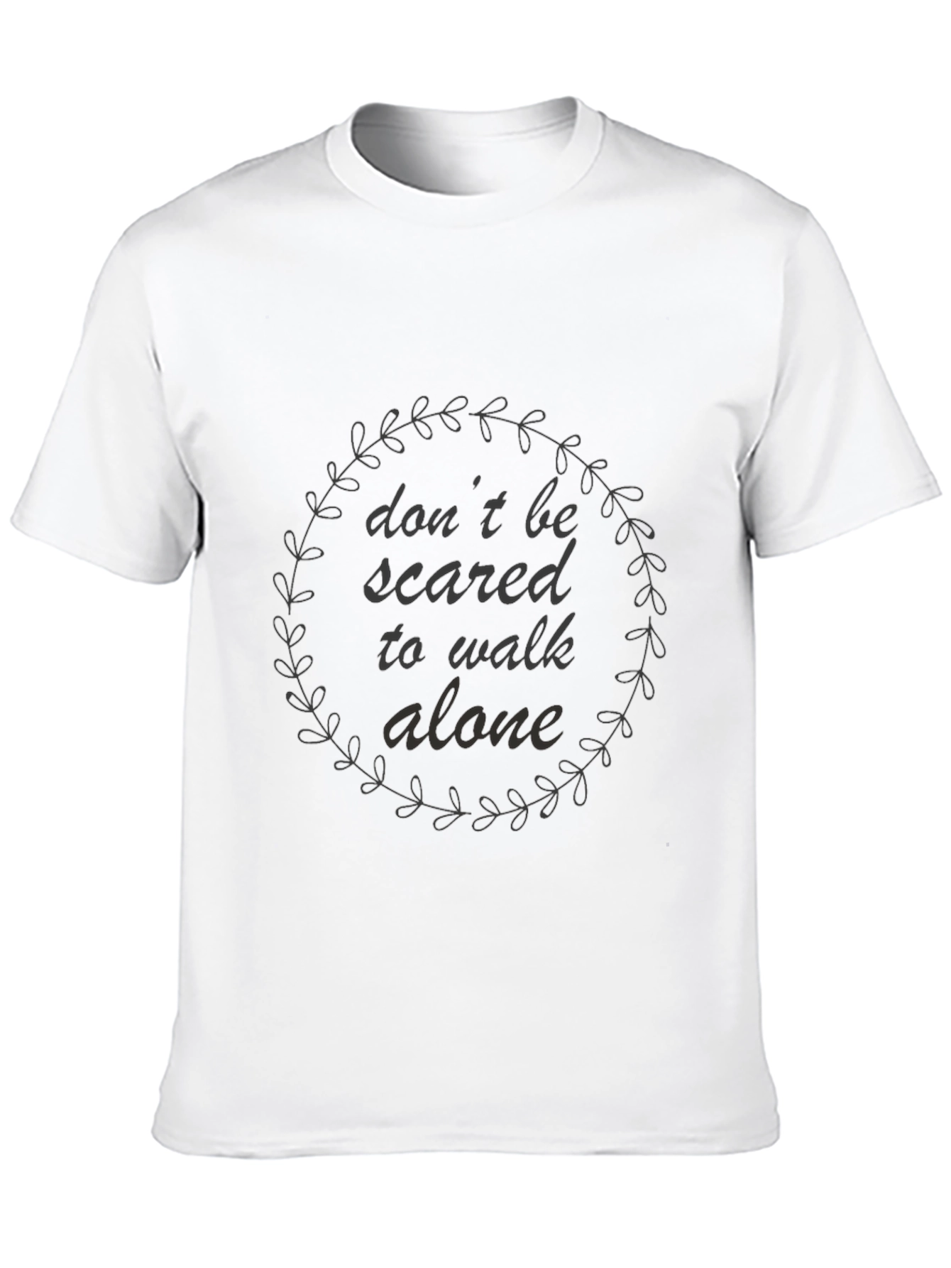 Dont Be Scared to Walk Alone Graphic Tee