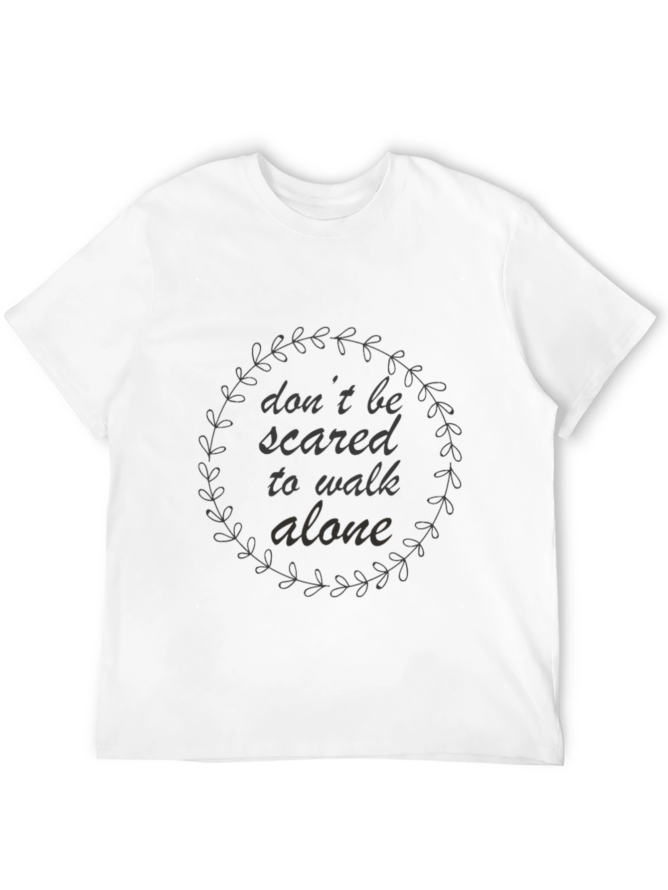 Dont Be Scared to Walk Alone Graphic Tee