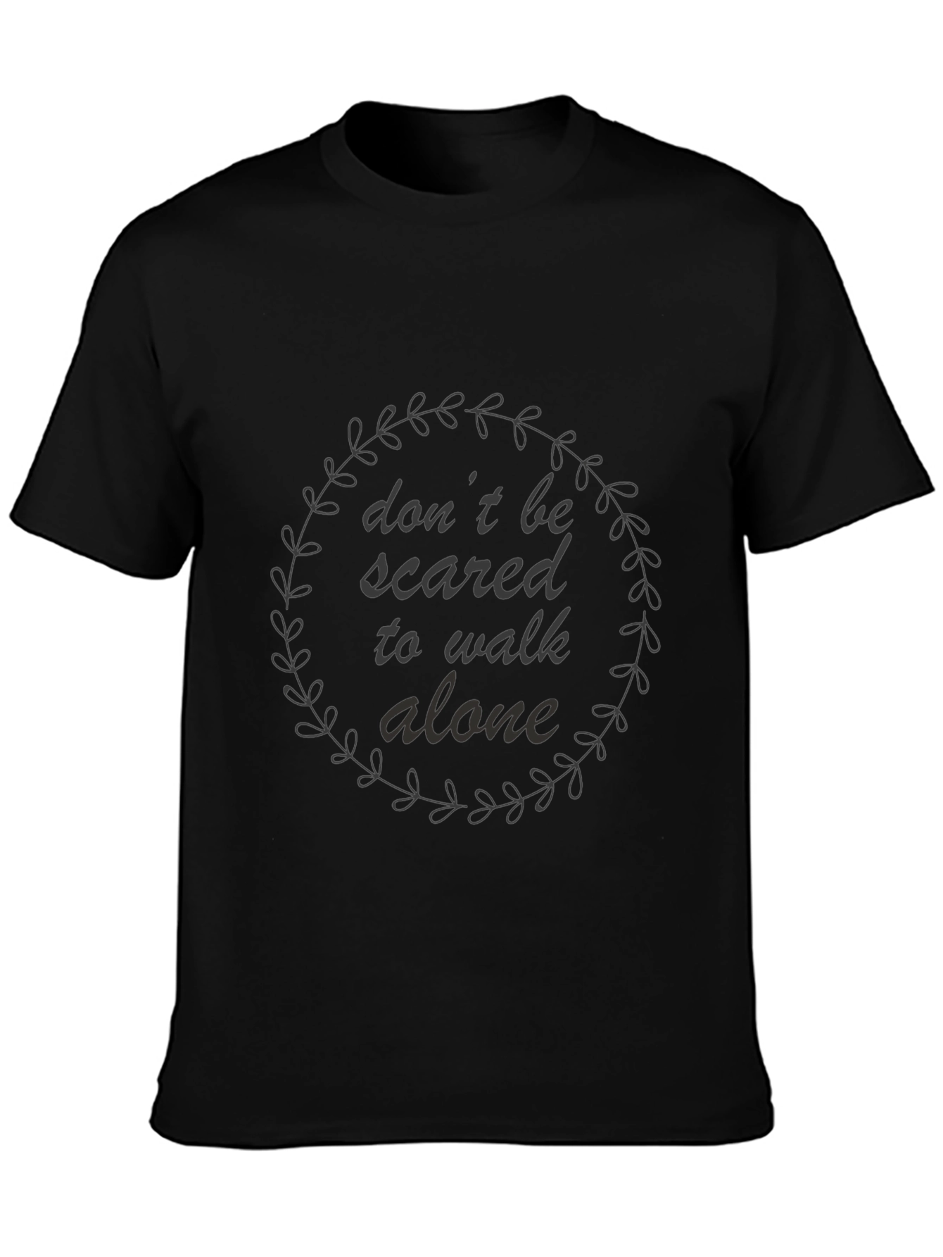 Dont Be Scared to Walk Alone Graphic Tee