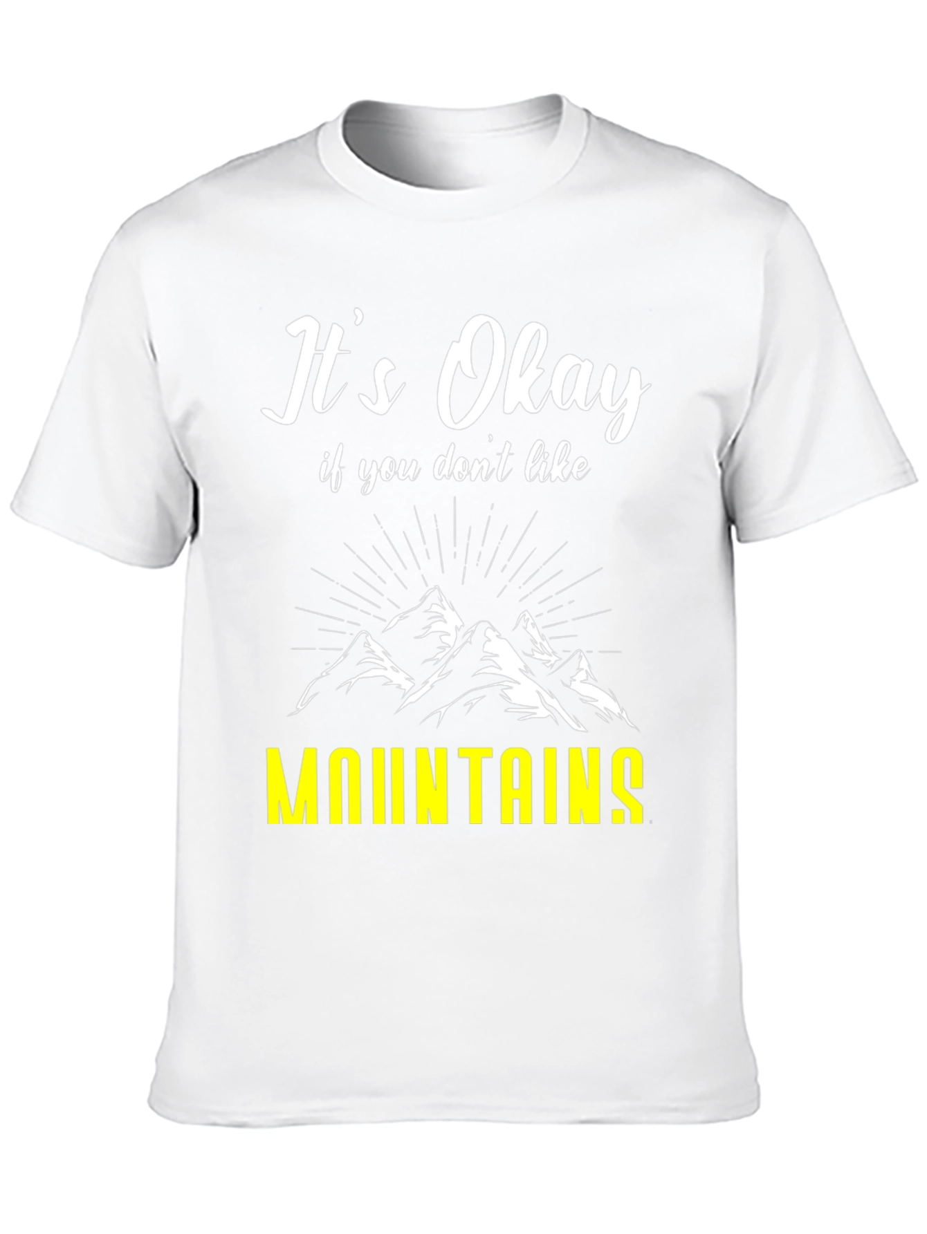 Its Okay If You Dont Like Mountains T-Shirt