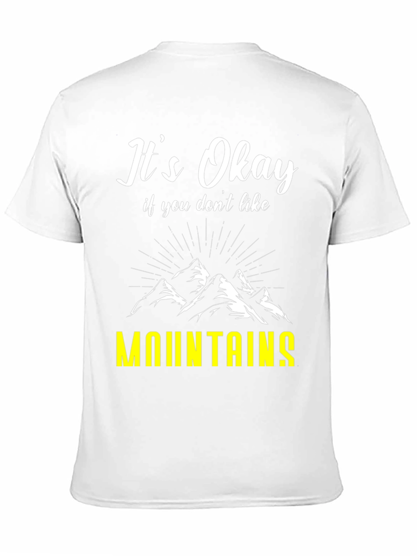Its Okay If You Dont Like Mountains T-Shirt