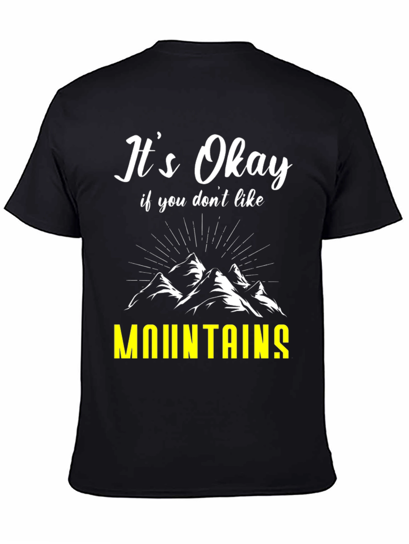 Its Okay If You Dont Like Mountains T-Shirt
