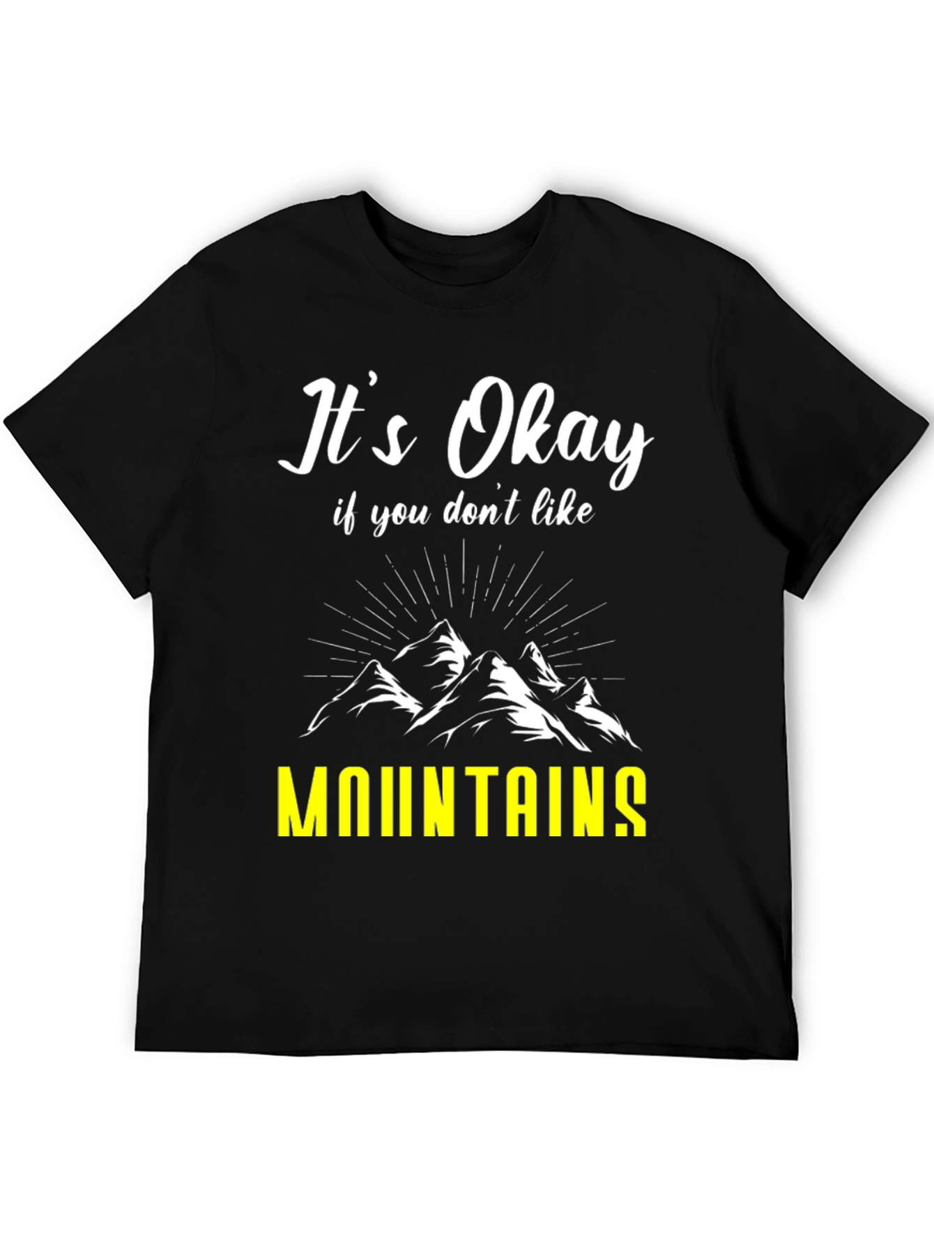 Its Okay If You Dont Like Mountains T-Shirt