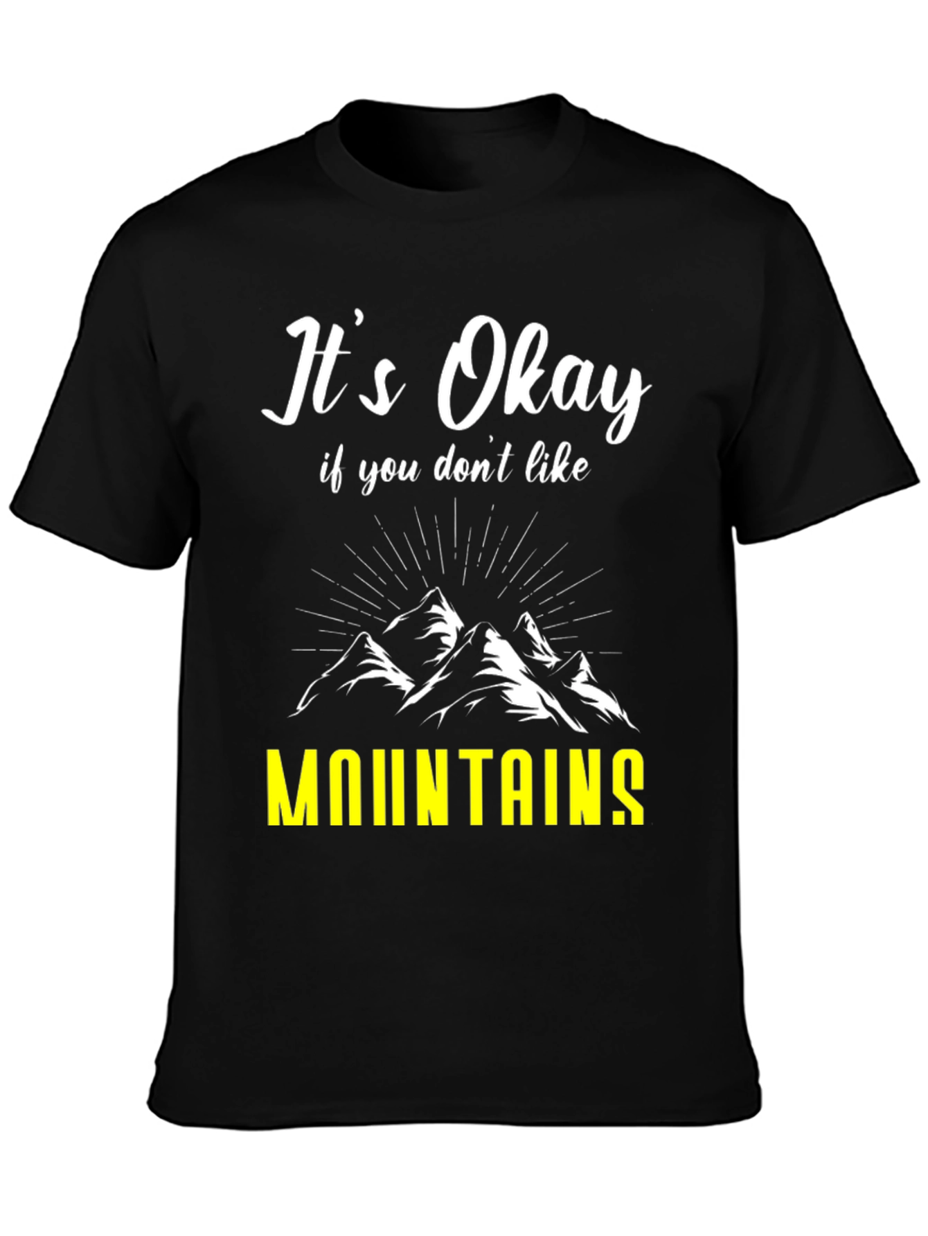 Its Okay If You Dont Like Mountains T-Shirt