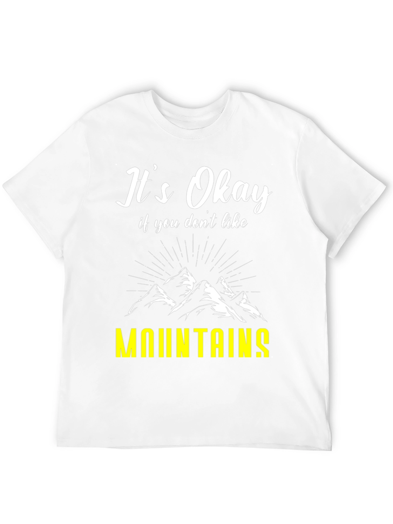 Its Okay If You Dont Like Mountains T-Shirt