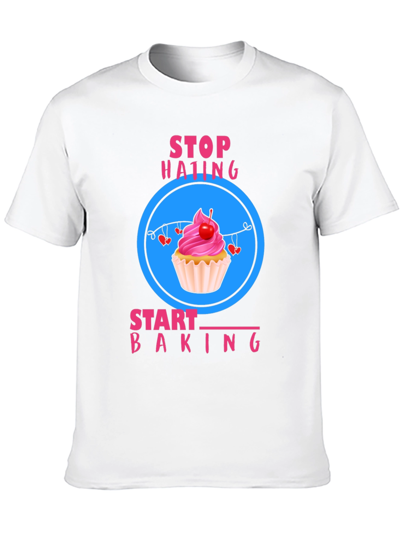 Stop Hating Start Baking T-Shirt