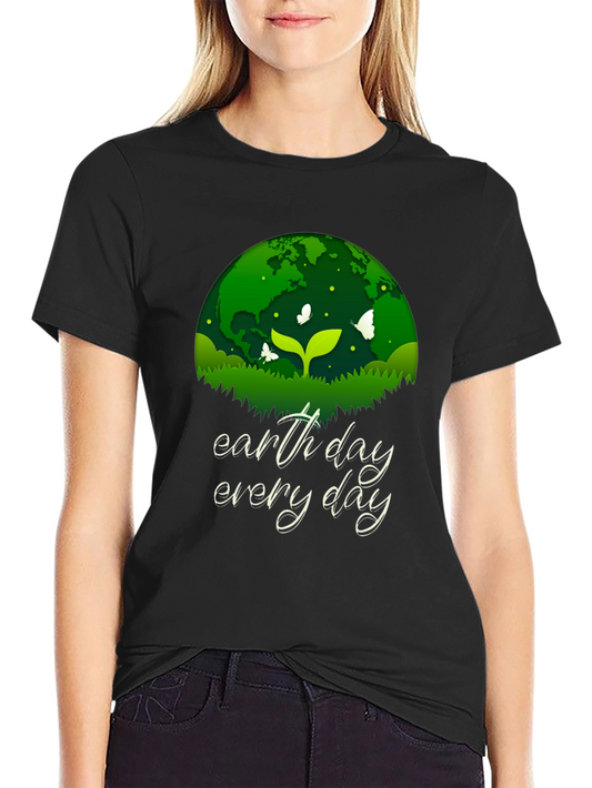 Earth Day Every Day T-Shirt - Eco-Friendly Design