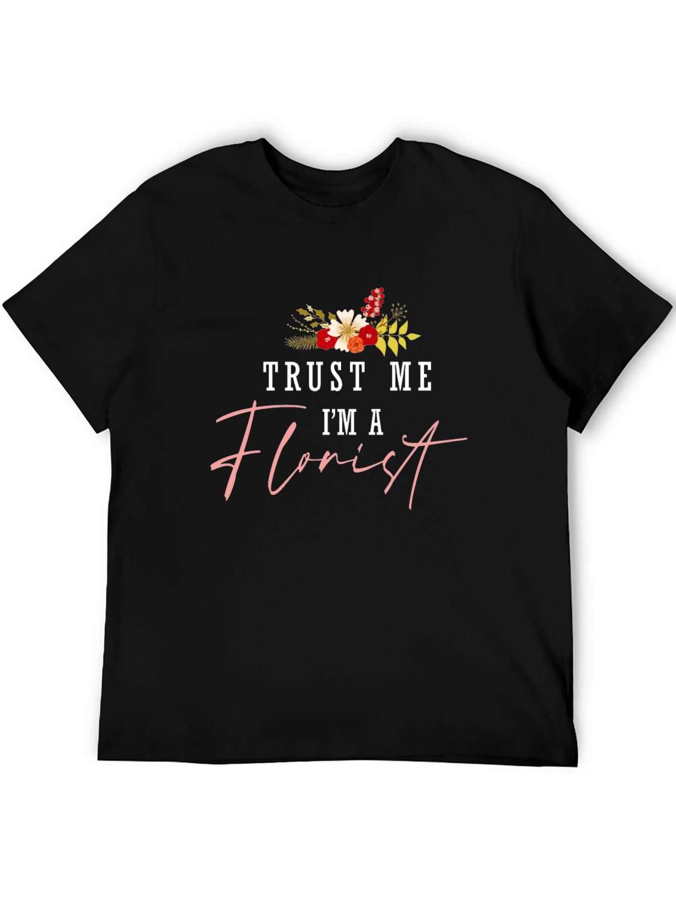 Trust Me Im a Florist Black T-Shirt