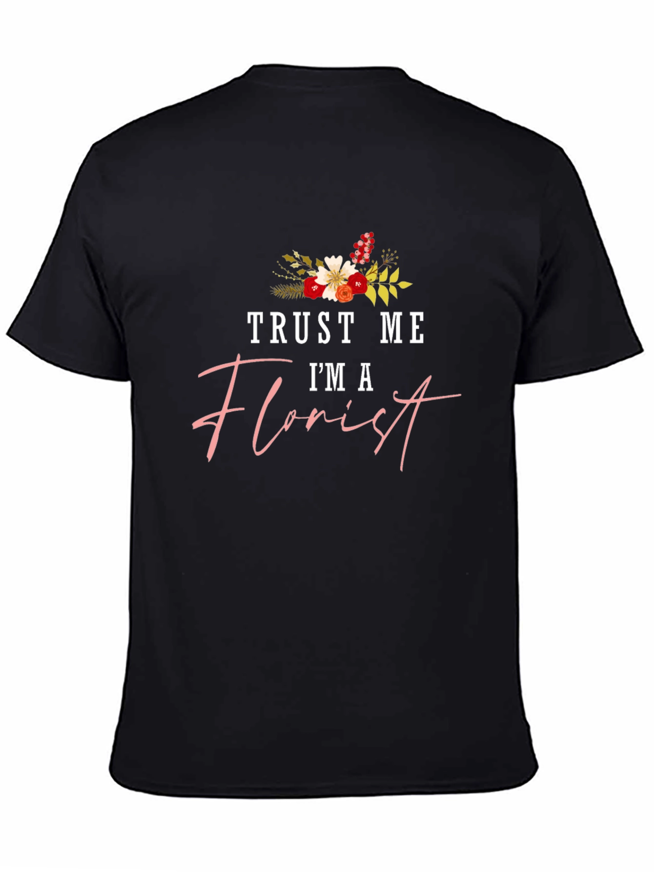 Trust Me Im a Florist Black T-Shirt