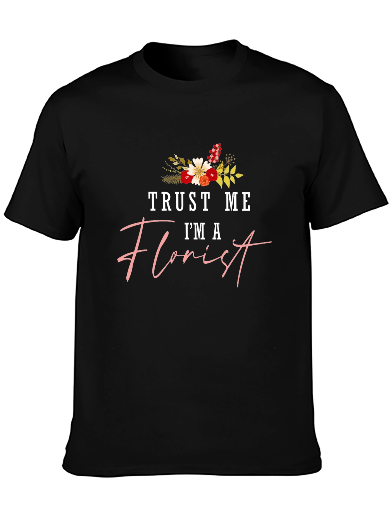 Trust Me Im a Florist Black T-Shirt
