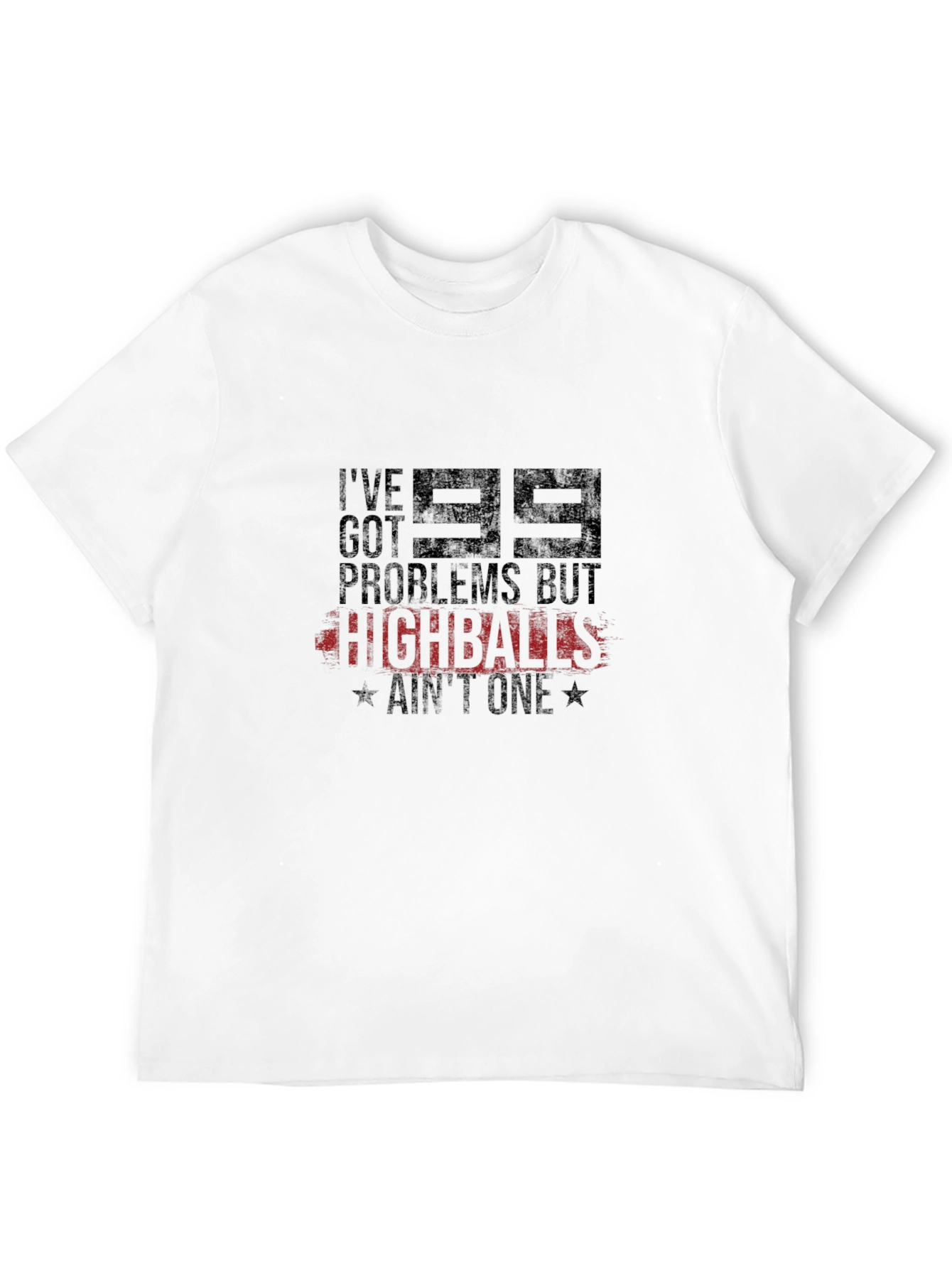 99 Problems But Highballs Aint One T-Shirt