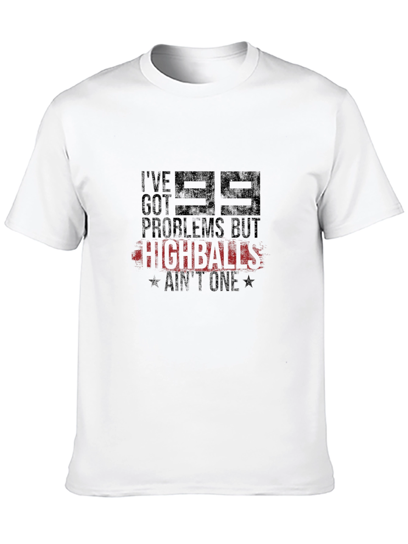 99 Problems But Highballs Aint One T-Shirt