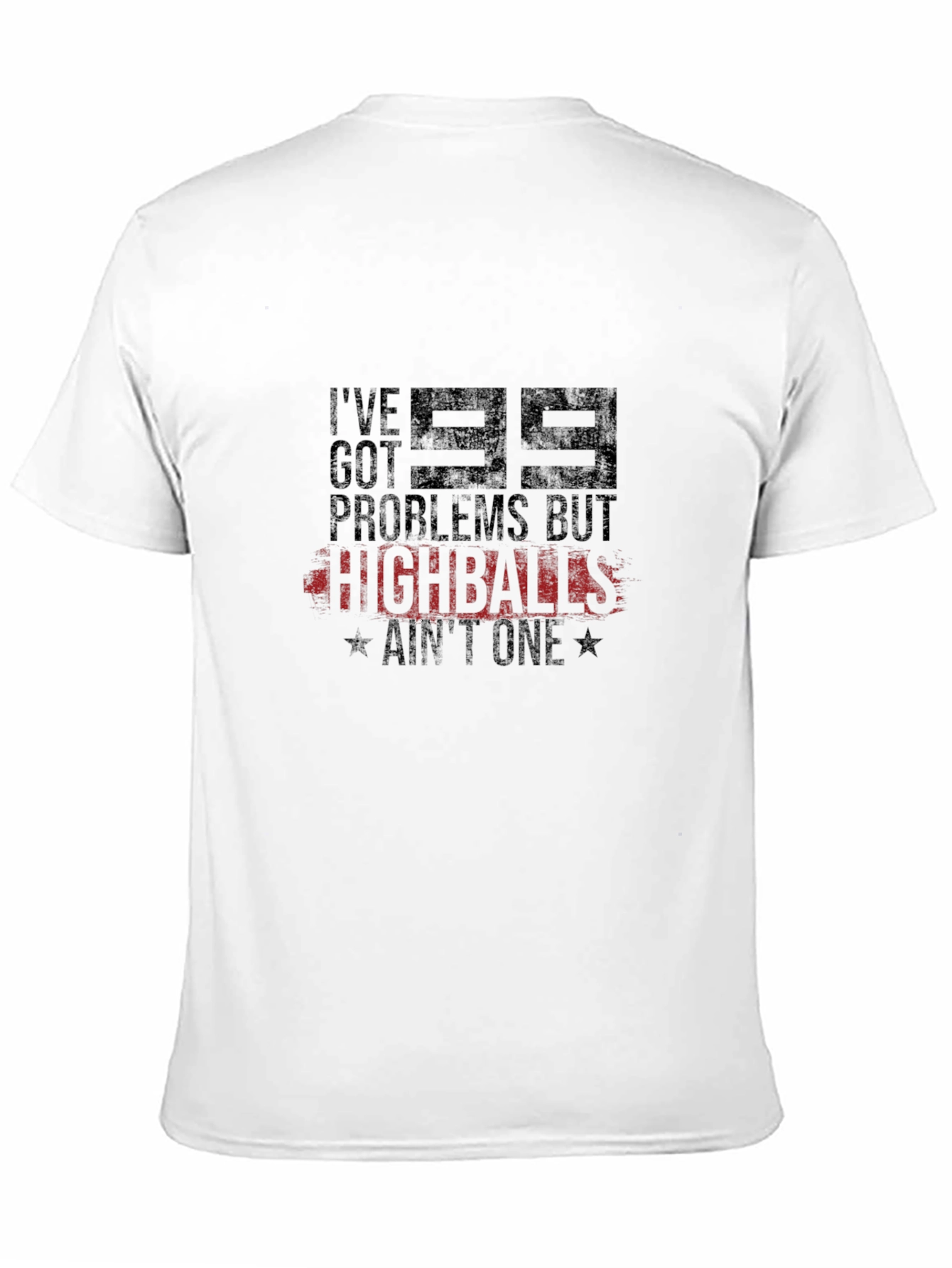 99 Problems But Highballs Aint One T-Shirt
