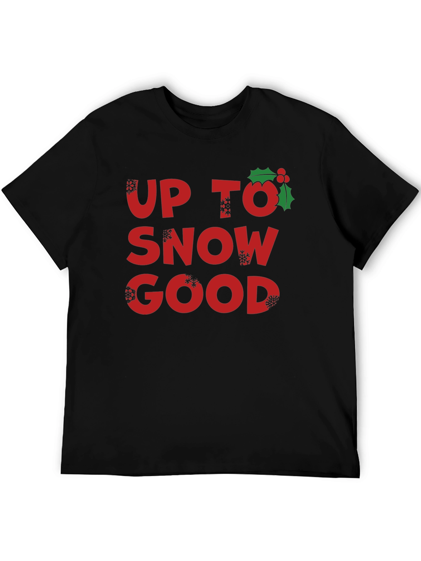 Up to Snow Good Holiday T-Shirt