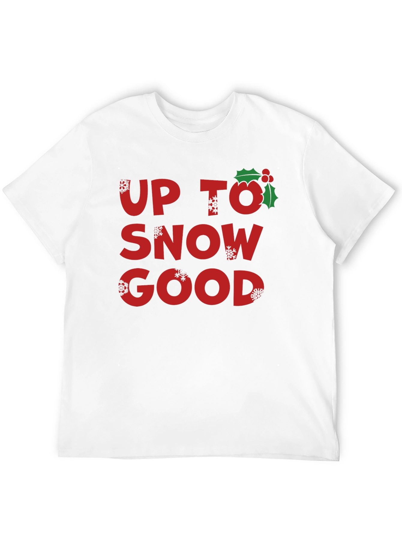 Up to Snow Good Holiday T-Shirt