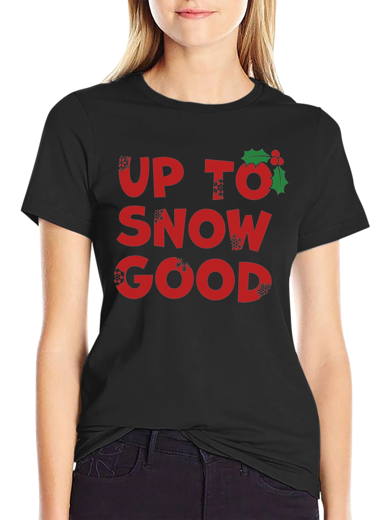 Up to Snow Good Holiday T-Shirt