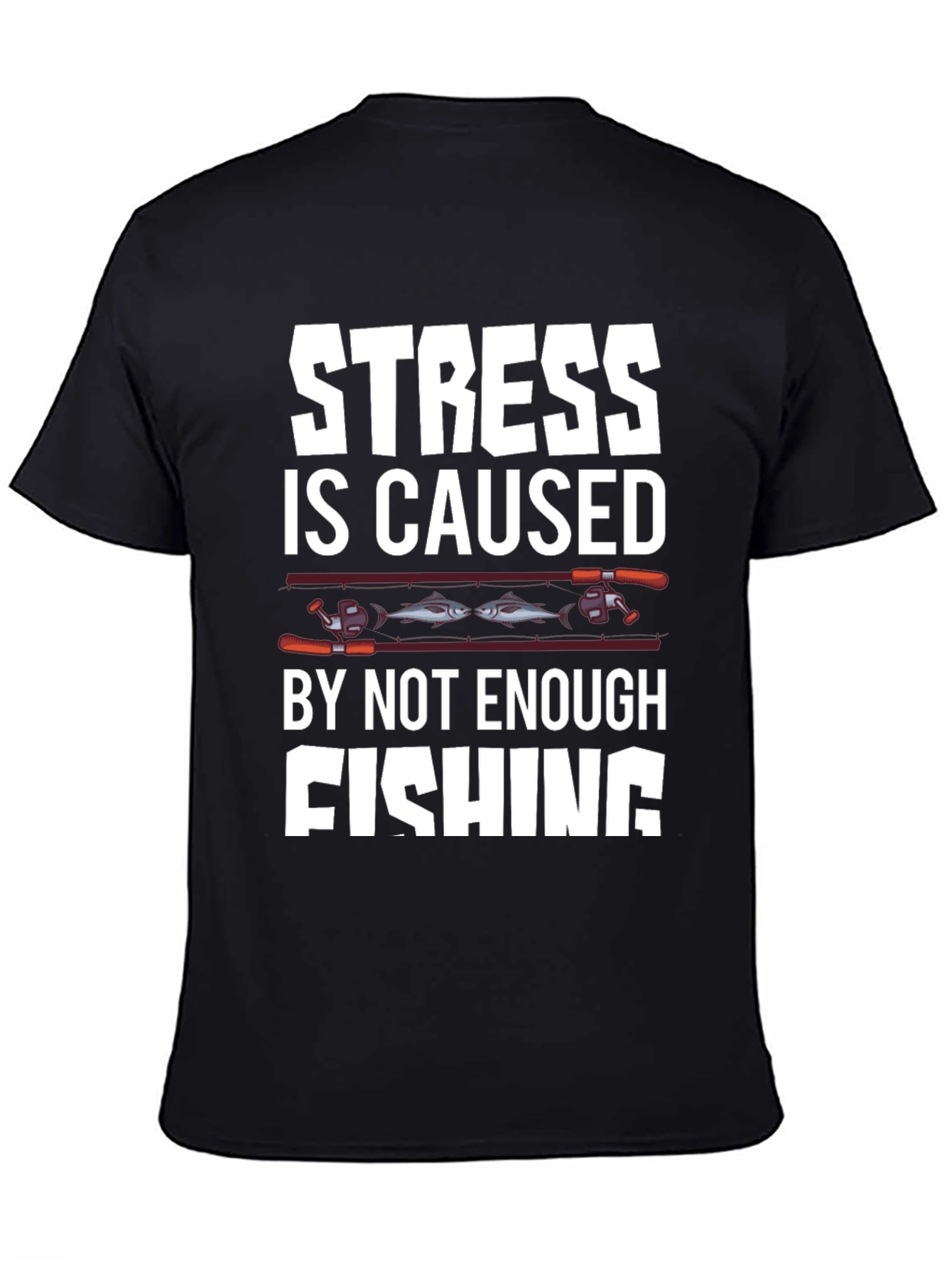 Stress is Caused By Not Enough Fishing T-Shirt