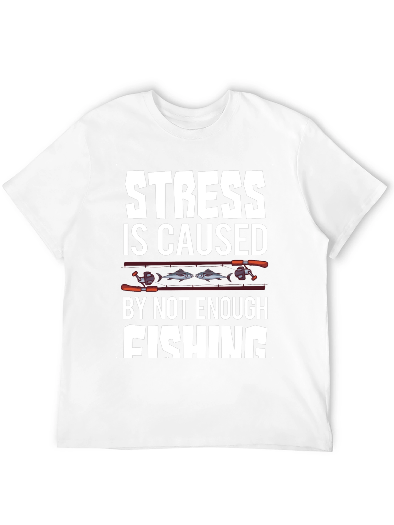 Stress is Caused By Not Enough Fishing T-Shirt