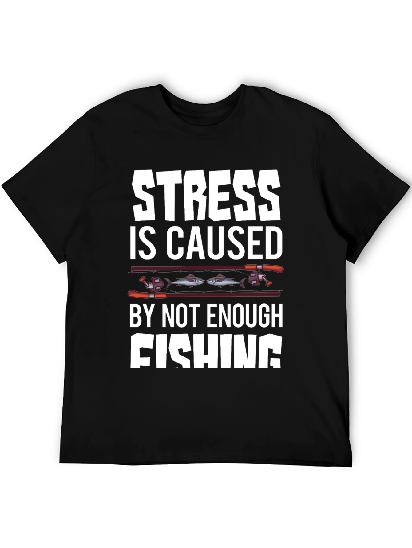 Stress is Caused By Not Enough Fishing T-Shirt