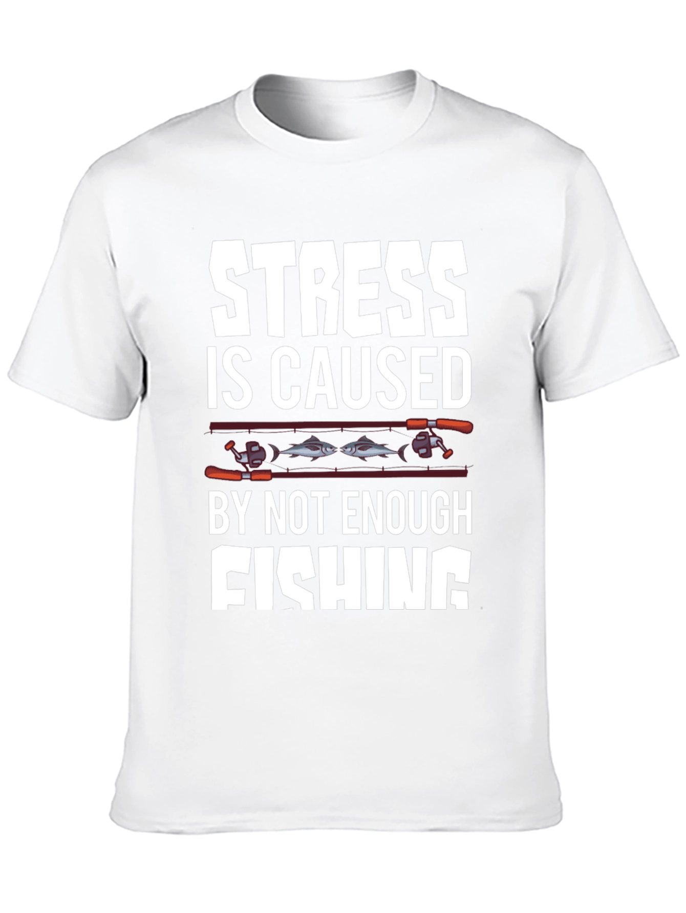 Stress is Caused By Not Enough Fishing T-Shirt