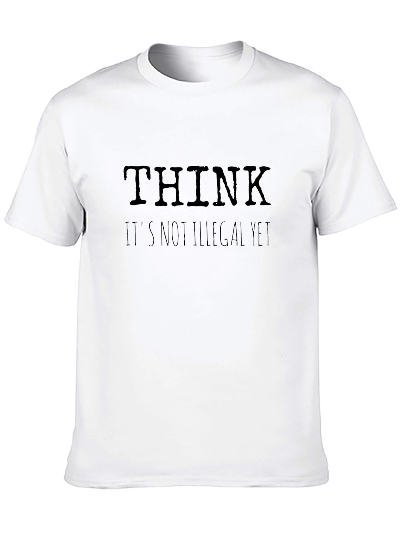 Think Its Not Illegal Yet Graphic T-Shirt