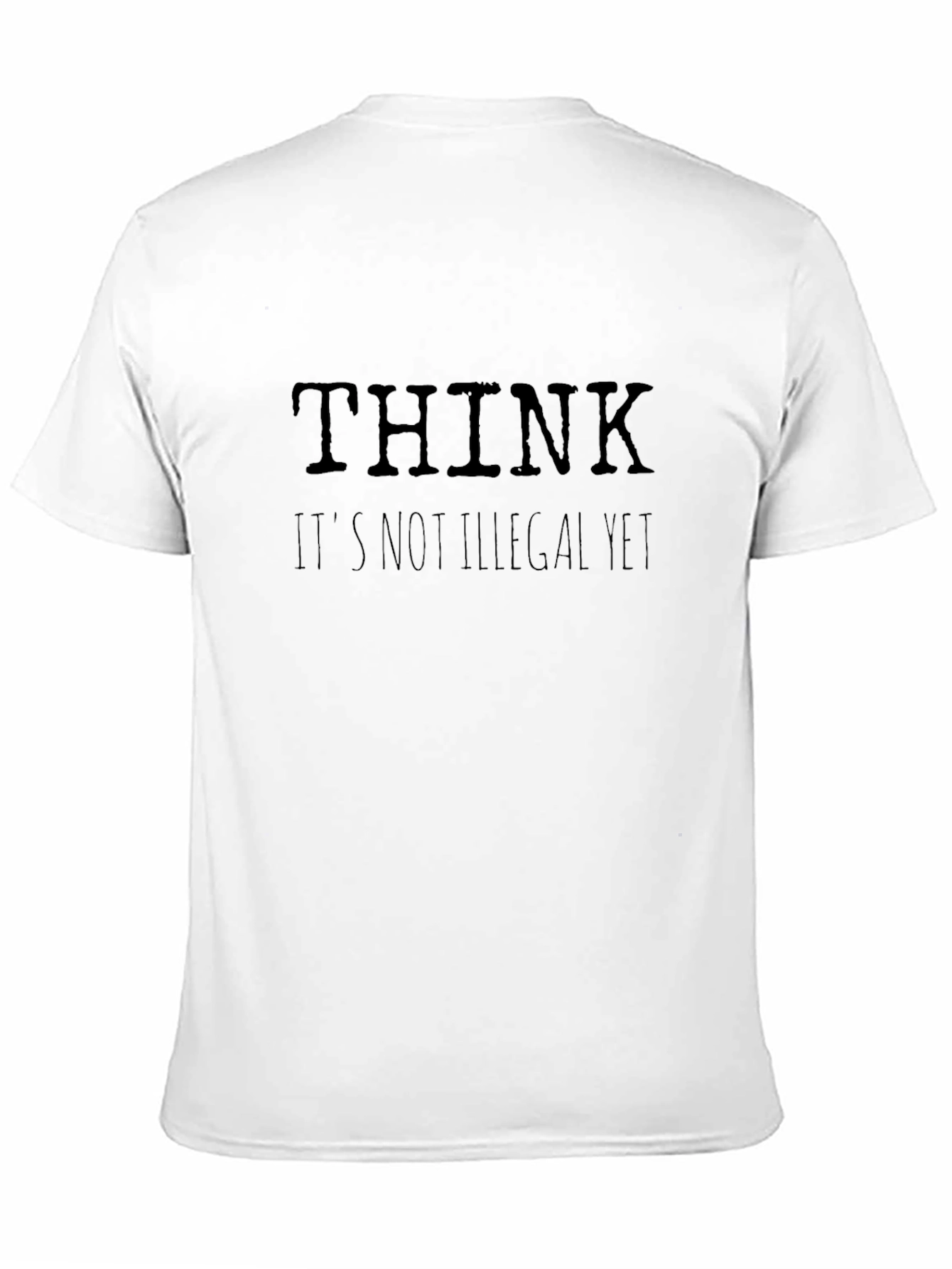 Think Its Not Illegal Yet Graphic T-Shirt