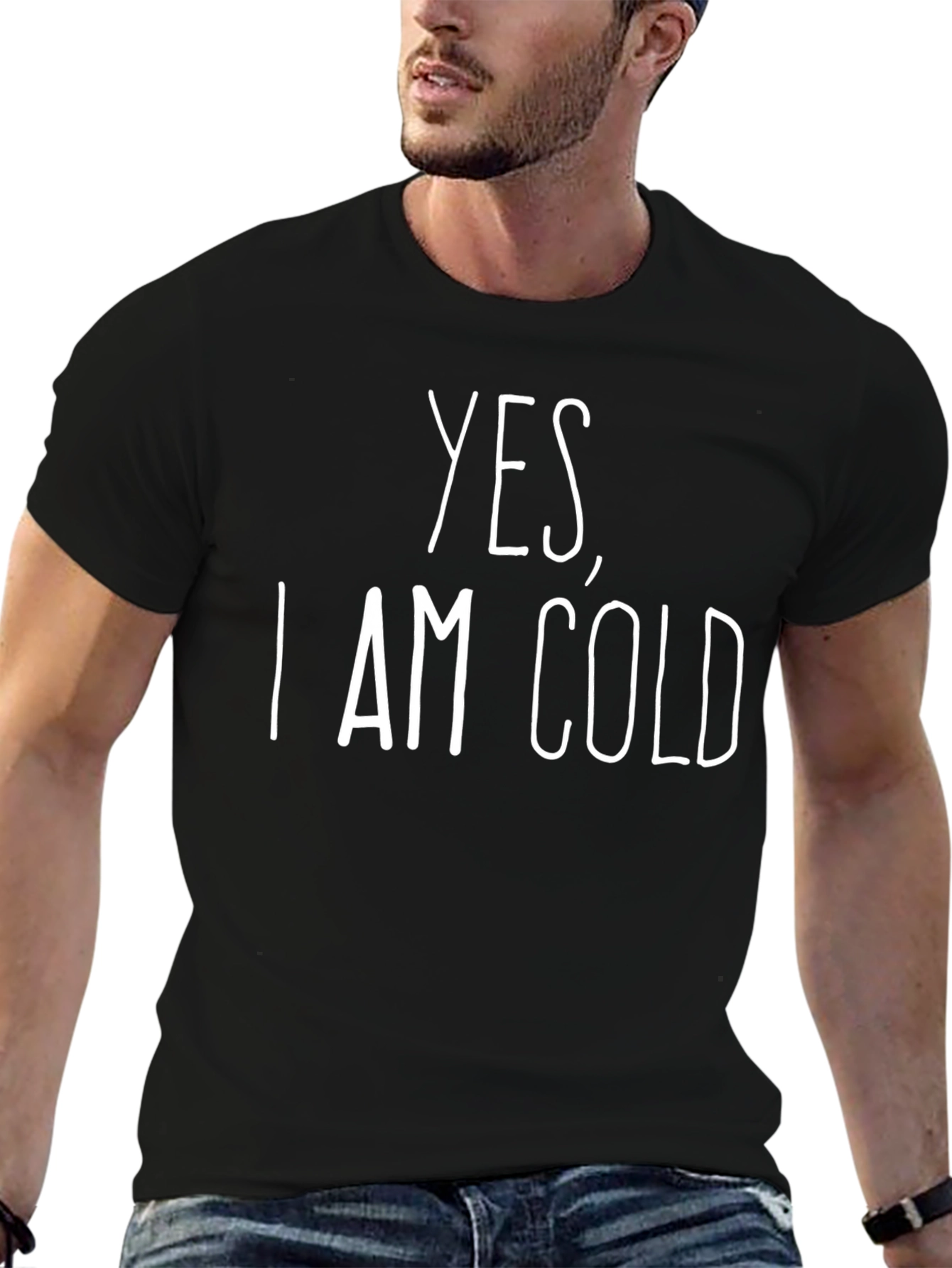 Yes I Am Cold T-Shirt - Funny Graphic Tee