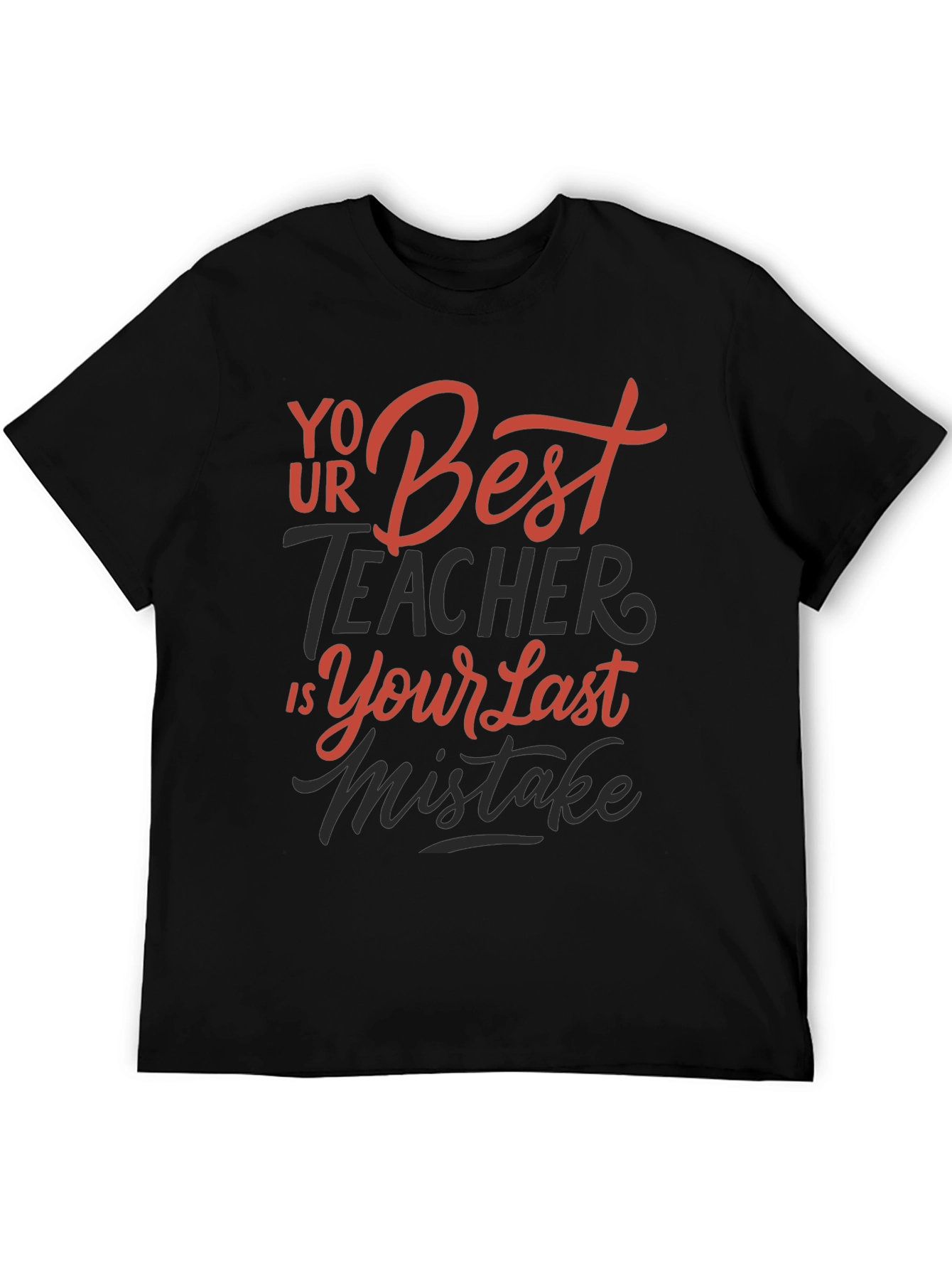 Your Best Teacher is Your Last Mistake Graphic Tee
