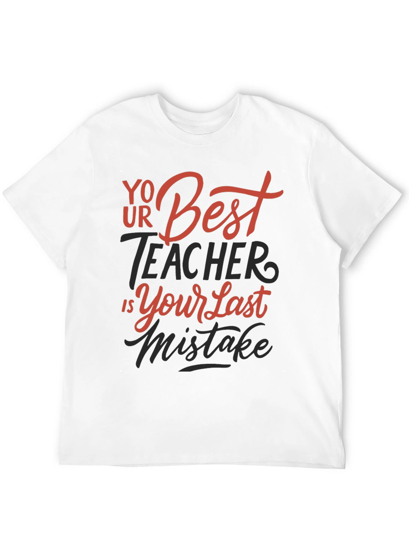 Your Best Teacher is Your Last Mistake Graphic Tee
