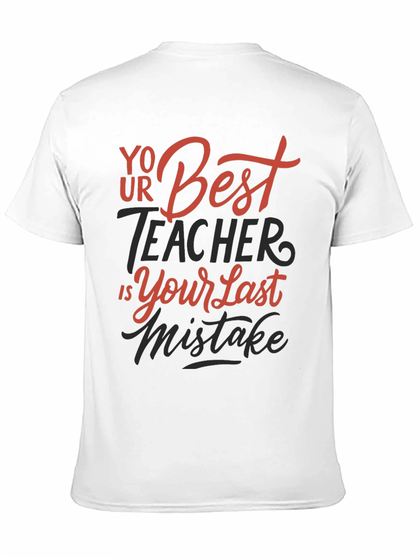 Your Best Teacher is Your Last Mistake Graphic Tee