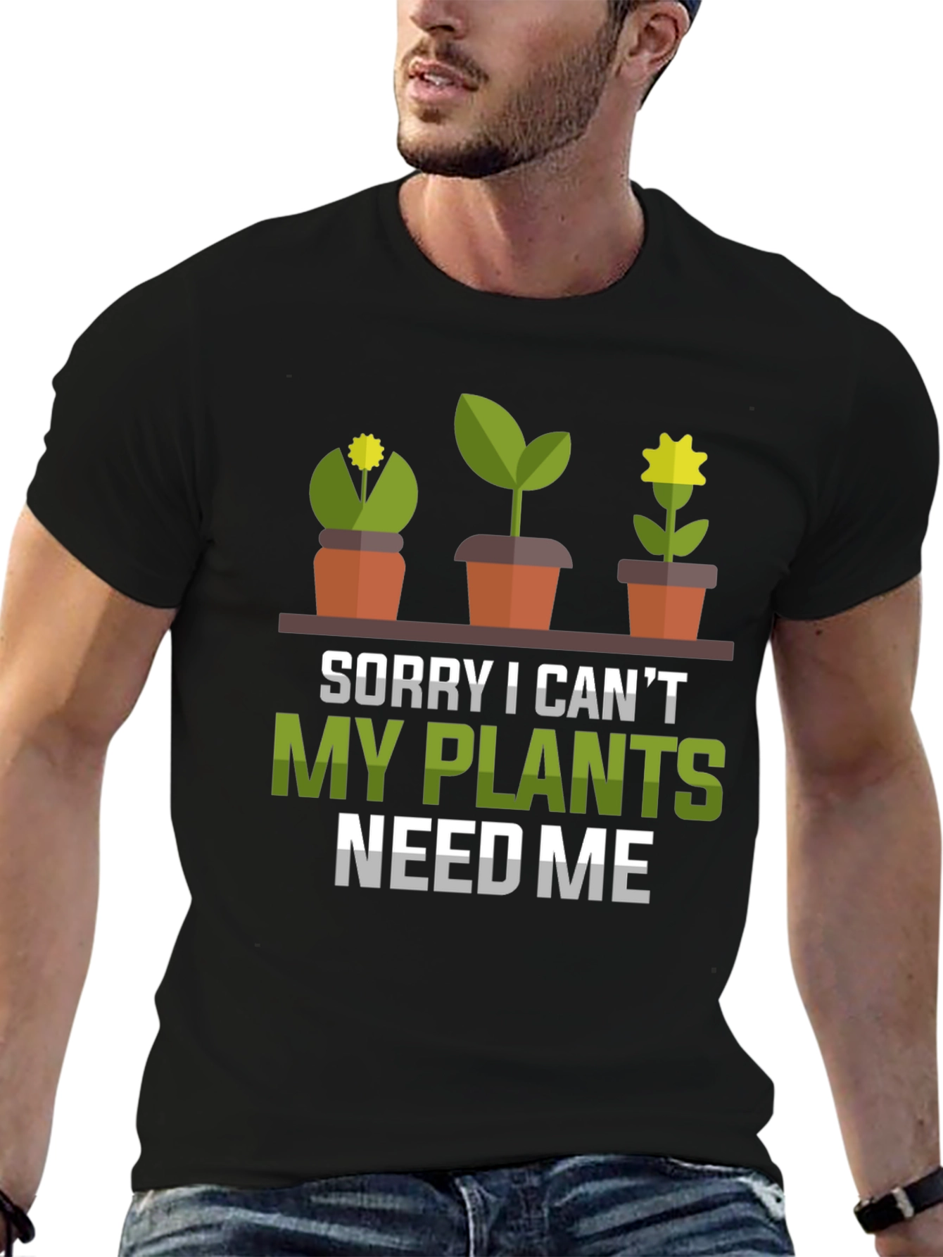 Plant Lover T-Shirt: Sorry My Plants Need Me!