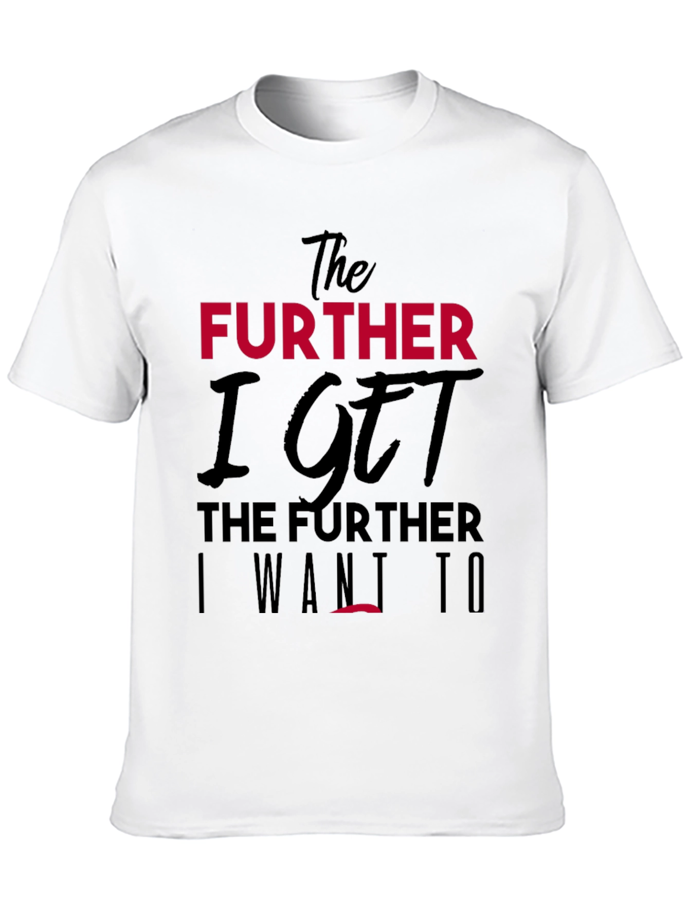 The Further I Get Graphic Tee