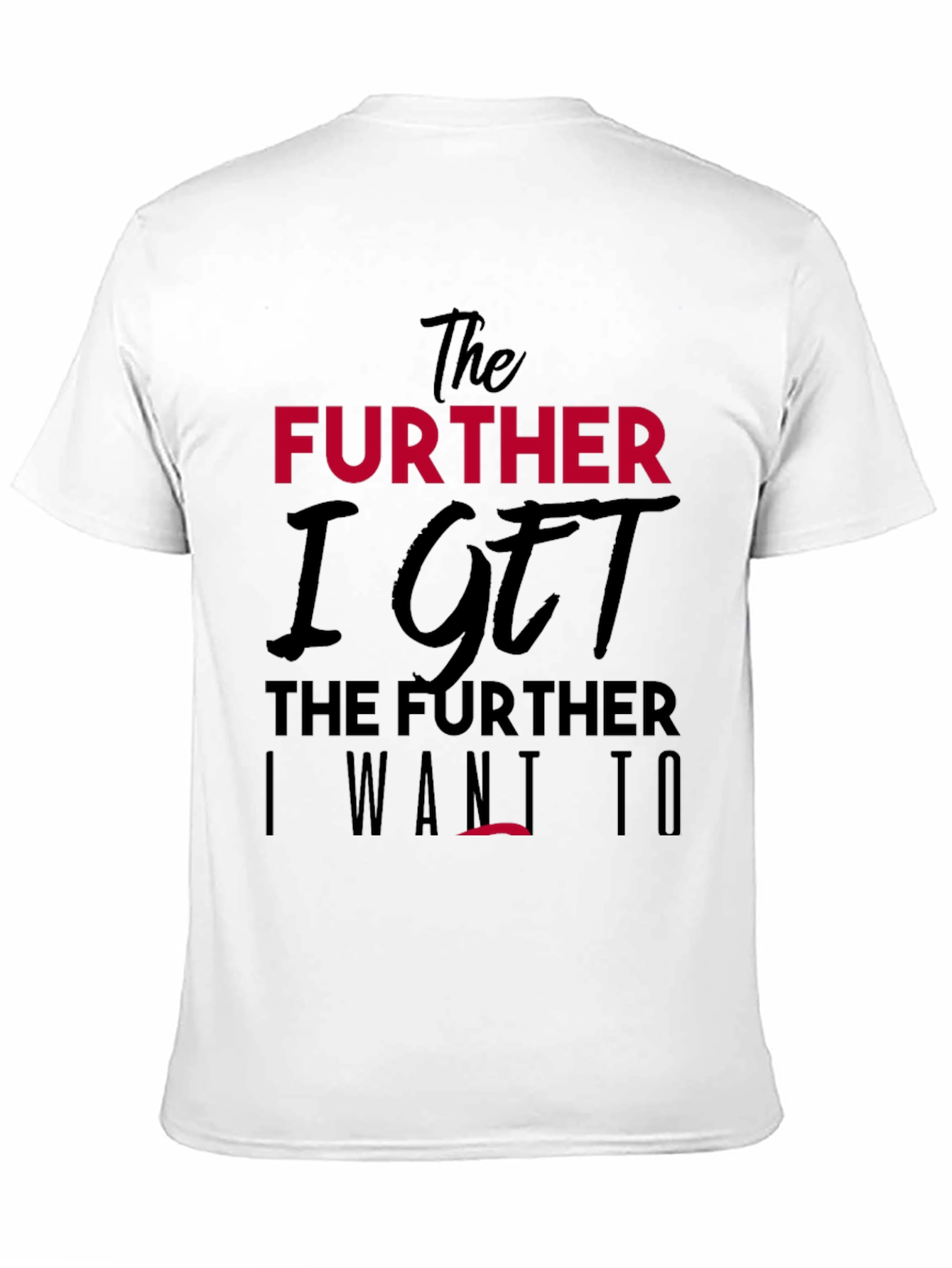 The Further I Get Graphic Tee