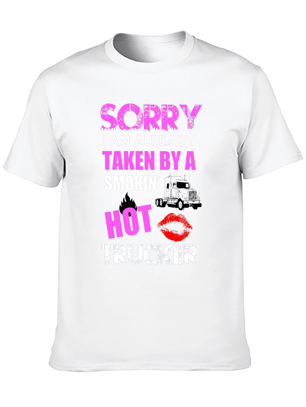 Sorry Taken By A Smokin Hot Trucker T-Shirt