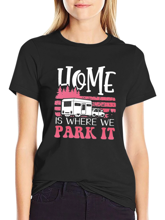 Home is Where We Park It Camping T-Shirt