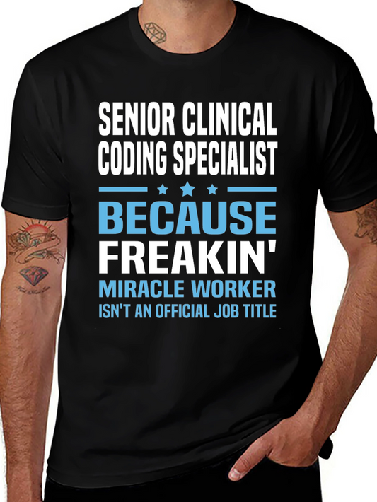 Senior Clinical Coding Specialist T-Shirt - Because Freakin Miracle Worker