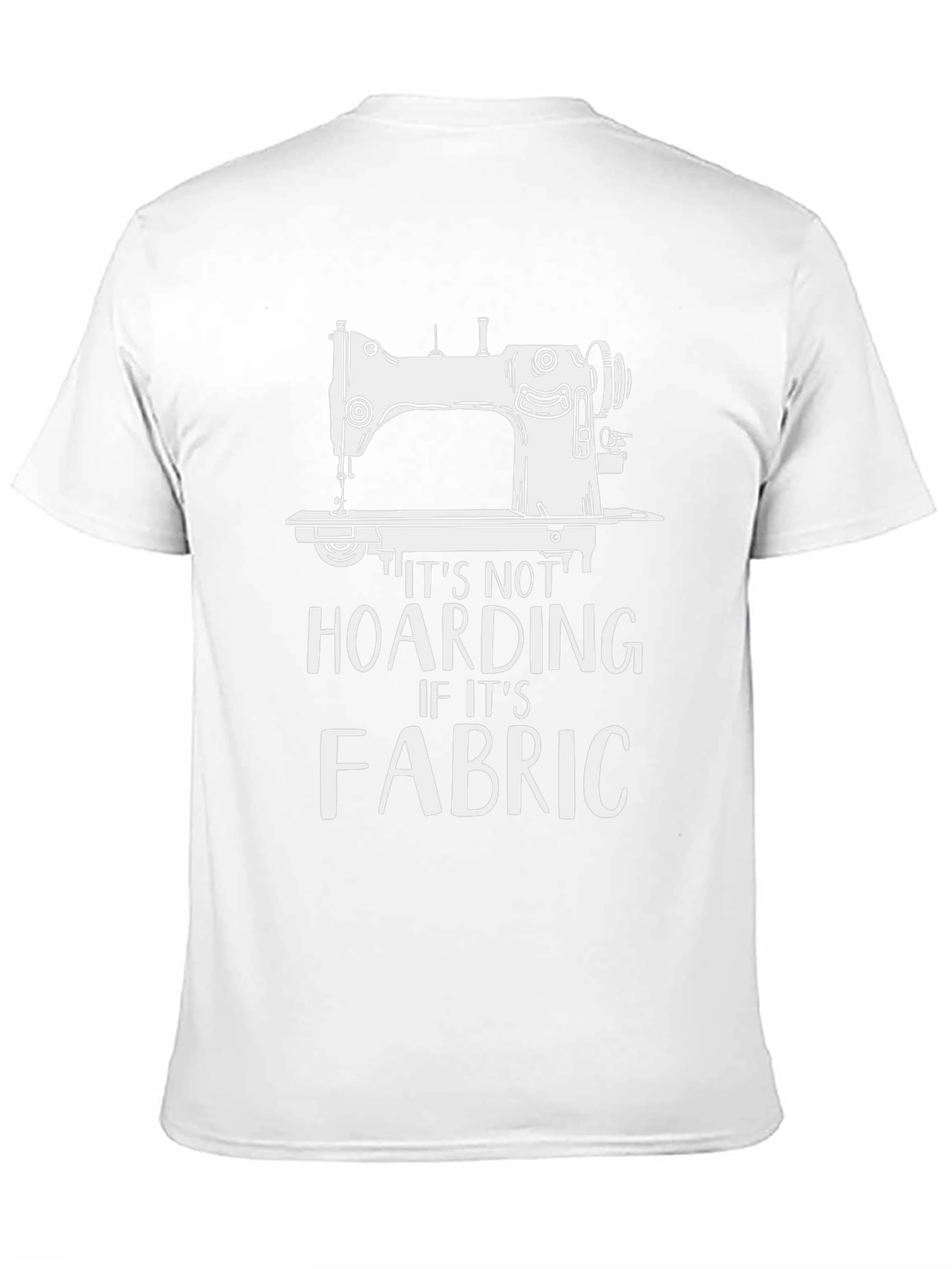 Sewing Machine T-Shirt - Its Not Hoarding Fabric!