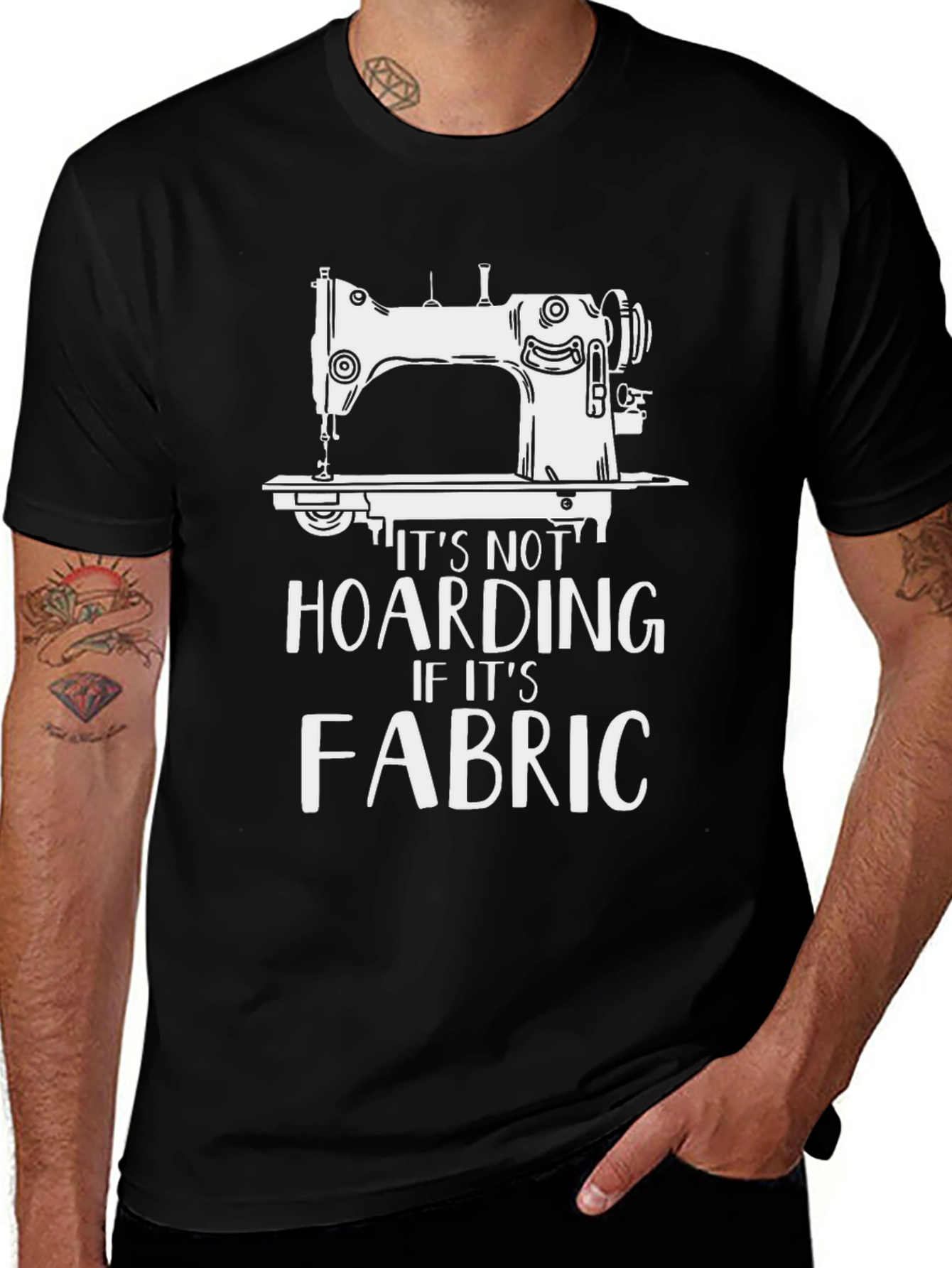 Sewing Machine T-Shirt - Its Not Hoarding Fabric!
