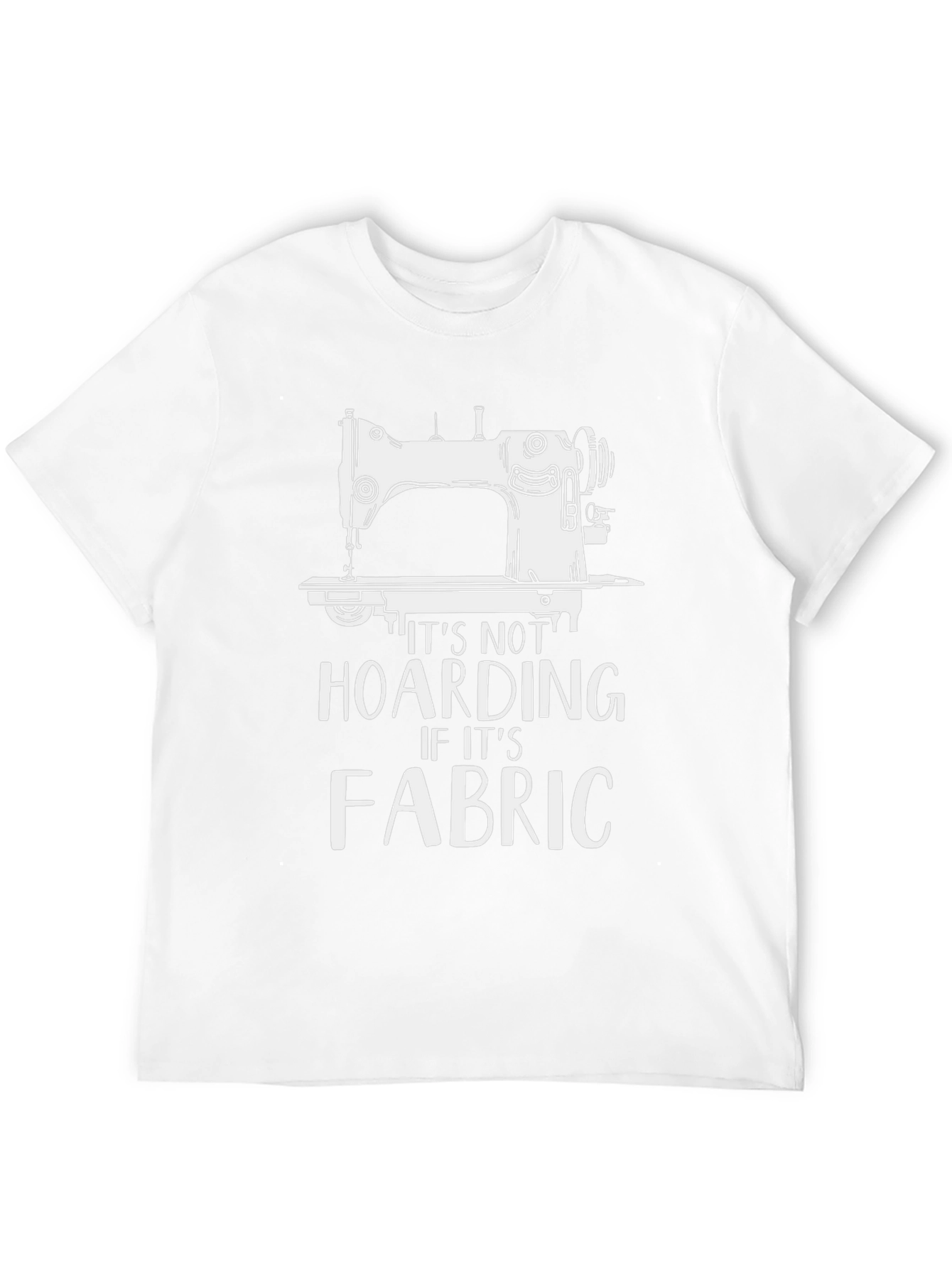 Sewing Machine T-Shirt - Its Not Hoarding Fabric!