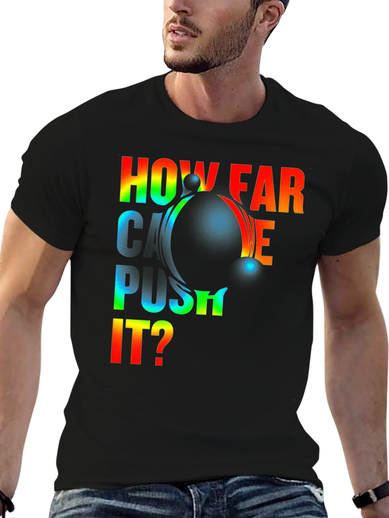 How Far Can I Push It? Graphic T-Shirt